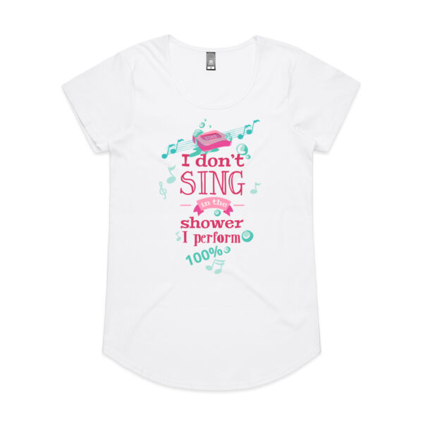 I DON'T SING...I PERFORM - Womens Mali Tee Thumbnail
